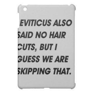 LEVITICUS ALSO SAID NO HAIR CUTS. I GUESS WE ARE S iPad MINI COVER