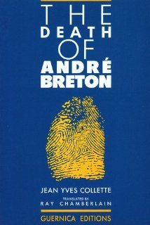 The Death Of Andre Breton (Prose Series 2) Jean Yves Collette 9780919349391 Books