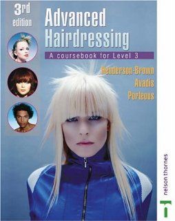 Advanced Hairdressing A Coursebook for Level 3 Stephanie Henderson Brown, Catherine Avadis 9780748790241 Books