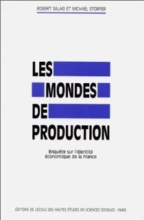Les mondes de production Enquete sur l'identite economique de la France (Civilisations et societes) (French Edition) Robert Salais 9782713210068 Books