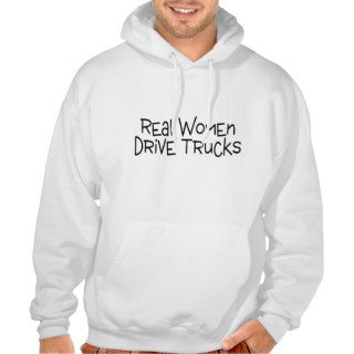 Real Women Drive Trucks Hooded Sweatshirts
