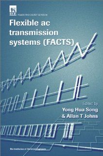 Flexible AC Transmission Systems (FACTS) (Iee Power Series, 30) Yong Hua Song 9780852967713 Books