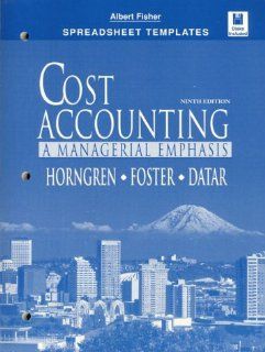 Cost Accounting A Managerial Emphasis  Spreadsheet Templates Albert Fisher, Charles T. Horngren, George Foster, Srikant M. Datar 9780135676790 Books