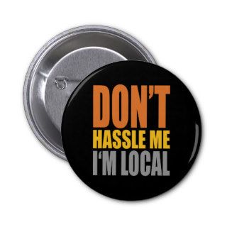 Don't Hassle Me I'm Local Button