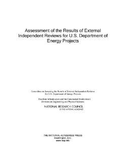 Assessment of the Results of External Independent Reviews for U.S. Department of Energy Projects Committee on Assessing the Results of External Independent Reviews for U.S. Department of Energy Projects, Board on Infrastructure and the Constructed Environ