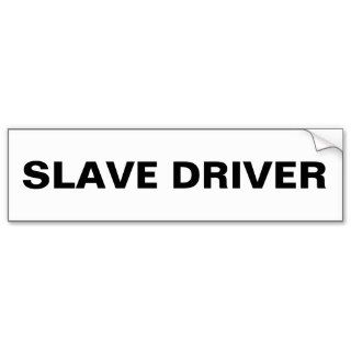 Bumper Slave Driver Bumper Stickers