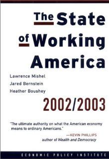 The State of Working America 2002 2003 Lawrence Mishel, Jared Bernstein, Heather Boushey 9780801488030 Books