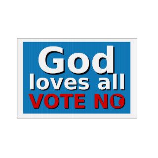 God loves all VOTE NO Yard Sign
