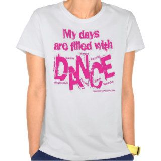 My days are filled with DANCE T Shirts