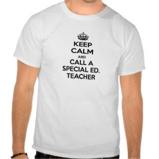 Keep Calm and Call a Special Ed. Teacher Shirts