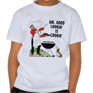 Mr.Good Lookin' is Cookin' T Shirts