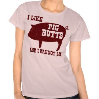 I like Pig Butts and I Cannot Lie BBQ Bacon T Shirts