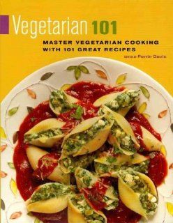 Vegetarian 101 Master Vegetarian Cooking with 101 Great Recipes Perrin Davis 9781572841321 Books