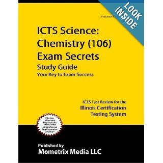 ICTS Science Chemistry (106) Exam Secrets Study Guide ICTS Test Review for the Illinois Certification Testing System ICTS Exam Secrets Test Prep Team 9781614031765 Books