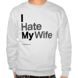 I Hate My Wife ~ by HateCLUBapparel Pullover Sweatshirts