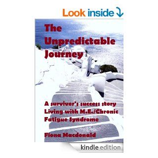 ME/CFS  THE UNPREDICTABLE JOURNEY   A Survivor's Success Story.  Living with ME/Chronic Fatigue Syndrome eBook FIONA MACDONALD Kindle Store