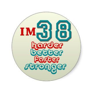 I'm Thirty Eight. Harder Better Faster Stronger B Round Stickers