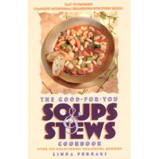 The Good for You Soups and Stews Cookbook Linda Ferrari 9781559585828 Books