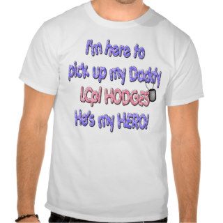 Homecoming    Here to pick up daddy He's my Hero T Shirt