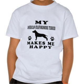 My American Staffordshire Terrier Makes Me Happy T Shirts