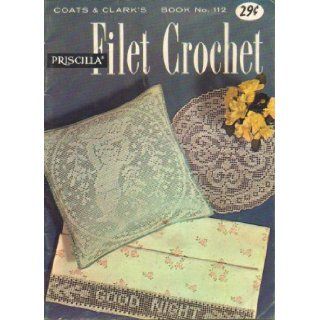 Priscilla Filet Crochet, Book No 112 Coats & Clark Inc Books
