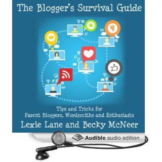 The Blogger's Survival Guide Tips and Tricks for Parent Bloggers, Wordsmiths, and Enthusiasts (Audible Audio Edition) Lexie Lane, Becky McNeer, Doug Hannah Books