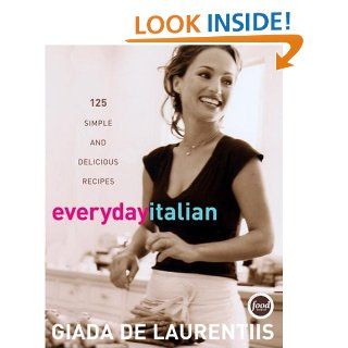 Everyday Italian 125 Simple and Delicious Recipes Giada De Laurentiis 9781400052585 Books