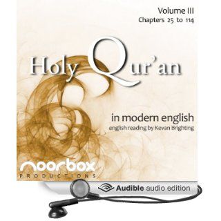 The Holy Qur'an A Modern English Reading, Volume III Chapters 25 114 (Audible Audio Edition) Noorbox Productions, Kevan Brighting Books