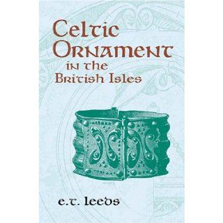 Celtic Ornament in the British Isles (Celtic, Irish) E.T. Leeds 9780486420851 Books