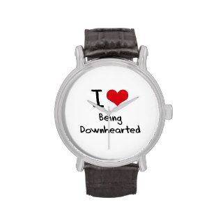 I Love Being Downhearted Watches