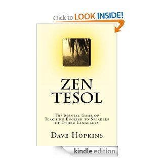 Zen TESOL The Mental Game of Teaching English to Speakers of Other Languages eBook Dave Hopkins Kindle Store