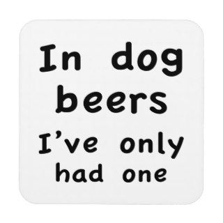 In Dog Beers I Only Had One Drink Coasters