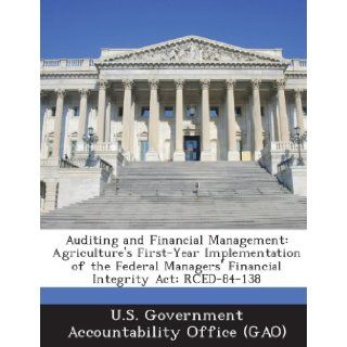Auditing and Financial Management Agriculture's First Year Implementation of the Federal Managers' Financial Integrity ACT Rced 84 138 U. S. Government Accountability Office ( 9781287184614 Books