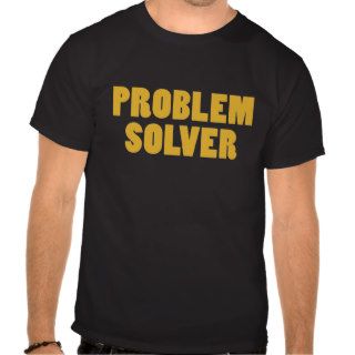 I'm a Problem Solver Tshirts
