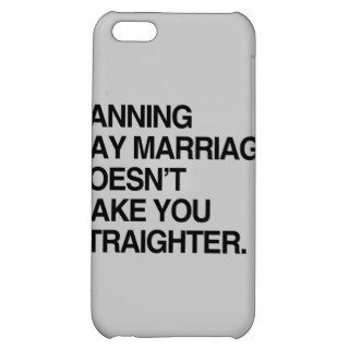 BANNING GAY MARRIAGE DOESN'T MAKE YOU STRAIGHTER iPhone 5C CASE