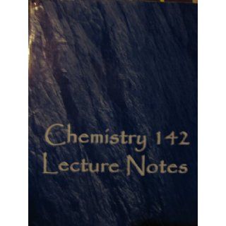 Chemistry 142 Lecture Notes CHEMISTRY 9780963047175 Books