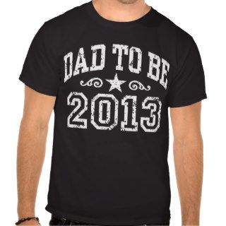Dad To Be 2013 Tee Shirts