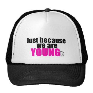 Just because we are young trucker hat