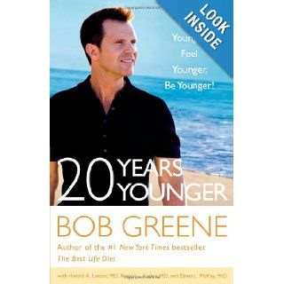 20 Years Younger Look Younger, Feel Younger, Be Younger Bob Greene, Harold A. Lancer, Ronald L. Kotler, Diane L. McKay 9780316133784 Books