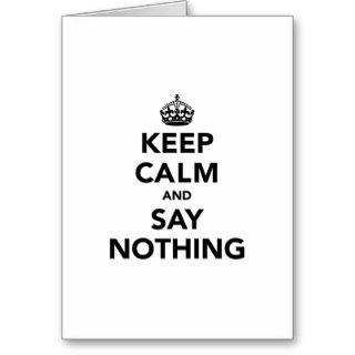 Keep Calm and Say Nothing Greeting Card