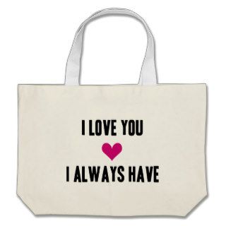 I Love You   I Always Have Tote Bag
