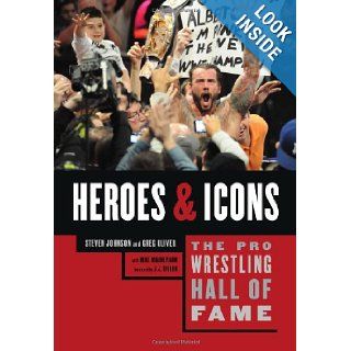 The Pro Wrestling Hall of Fame Heroes & Icons (Pro Wrestling Hall of Fame series) Steven Johnson, Greg Oliver, Mike Mooneyham, J. J. Dillon Books