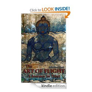 The Art of Flight A Journey in Tibet eBook Sebastian Mark Kindle Store
