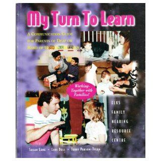 My Turn to Learn A Communication Guide for Parents of Deaf & Hard of Hearing Children Susan Lane, Lori Bell, Terry Parson Tylka, Karinn Pearson, Elks Family Resource Centre 9780968096406 Books