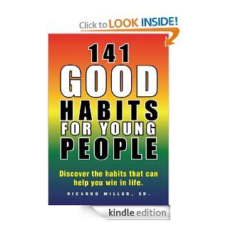141 Good Habits for Young PeopleDiscover the habits that can help you win in life. eBook Sr. Ricardo Miller Kindle Store