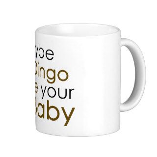 Maybe a Dingo ate your Baby Coffee Mugs