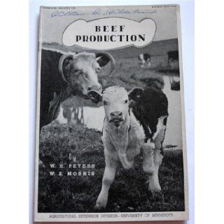 Beef Production (University of Minnesota, Agricultural Extension Service Bulletin 146) W. H. Peters and W. E. Morris Books
