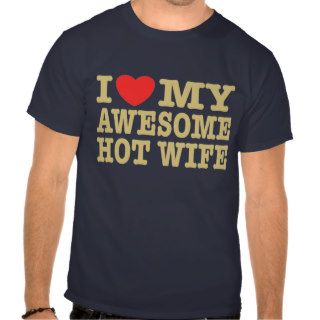 I Love My Awesome Hot Wife T Shirt