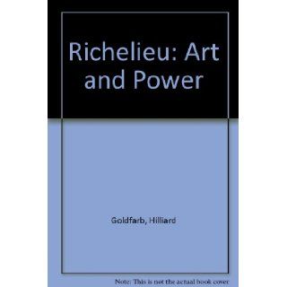 Richelieu Art and Power Hilliard Goldfarb 9789053494073 Books