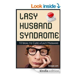 Lazy Husband Syndrome 10 Ideas to Fix and Cure a Lazy Husband eBook Bunpar Kindle Store